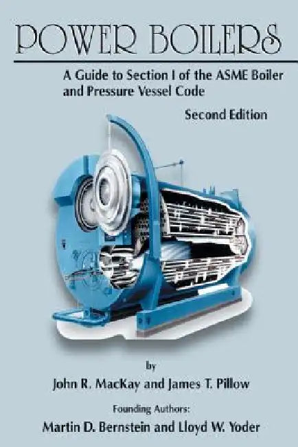 Power Boilers: A Guide to Section I of the ASME Boiler and Pressure Vessel Code by John R. MacKay, James T. Pillow, Martin D. Bernstein