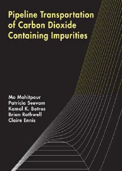 Pipeline Transportation of Carbon Dioxide Containing Impurities by Mo Mohitpour, Patricia Seevam, Kamal K. Botros