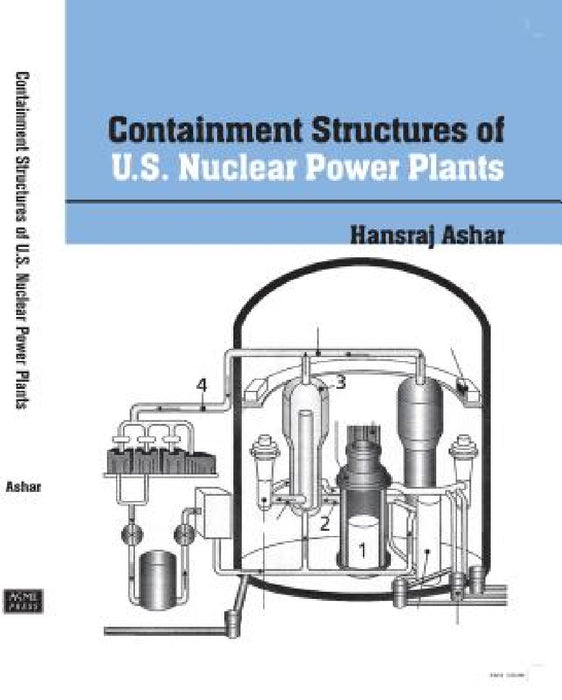 Containment Structures of U.S. Nuclear Power Plants: Background, Regulations, Codes and Standards, and Other Considerations by Hansraj Ashar