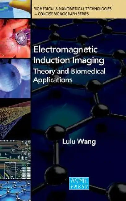 Electromagnetic Induction Imaging: Theory and Biomedical Applications by Lulu Wang