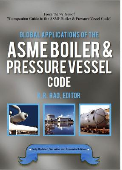 Global Applications of the ASME Boiler & Pressure Vessel Code by K. R. Rao