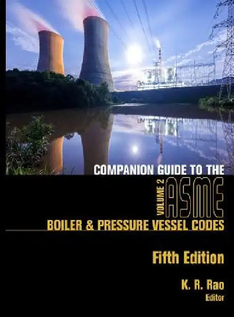 Companion Guide to the Asme Boiler & Pressure Vessel Codes, Fifth Edition, Volume 2: Criteria and Commentary on Select Aspects of the Boiler & Pressur by American Society of Mechanical Engineers