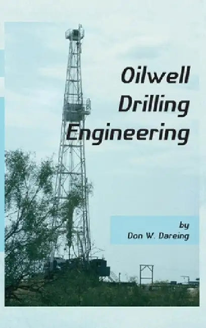 Oilwell Drilling Engineering by Don W. Dareing
