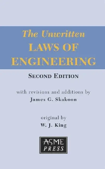 The Unwritten Laws of Engineering by James G. Skakoon