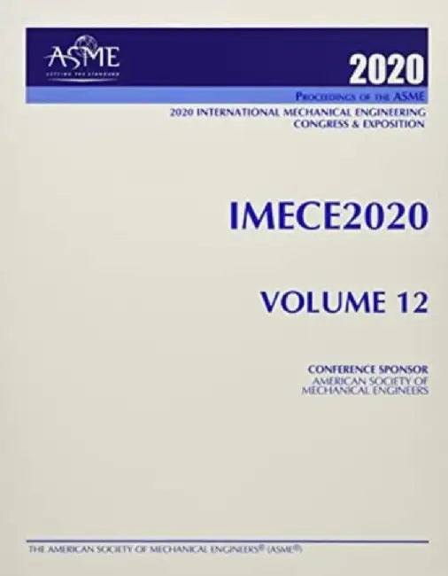 Proceedings of the ASME 2020 International Mechanical Engineering Congress and Exposition (IMECE2020) Volume 12 by ASME