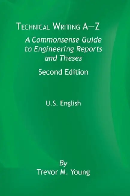Technical Writing A-Z: A Commonsense Guide to Engineering Reports and Theses, Second Edition, U.S. English by Trevor M. Young