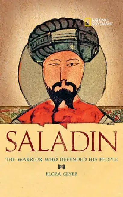 Saladin: The Muslim Warrior Who Defended His People by Flora Geyer