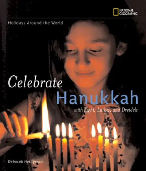 Celebrate Hanukkah: With Light, Latkes, and Dreidels by Deborah Heiligman