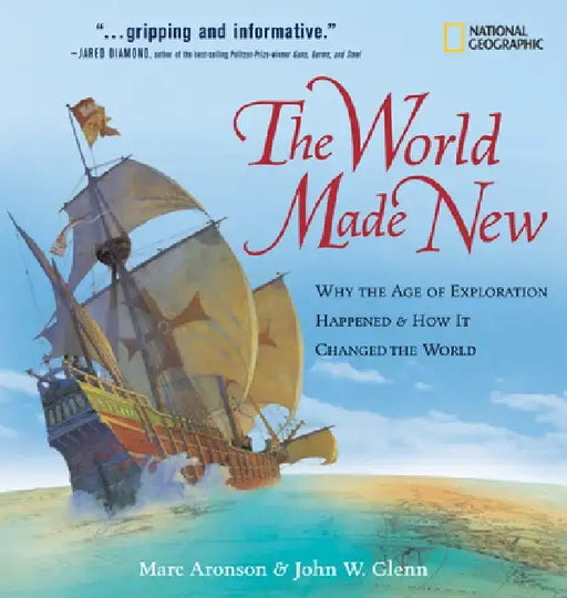 The World Made New: Why the Age of Exploration Happened and How It Changed the World by Marc Aronson