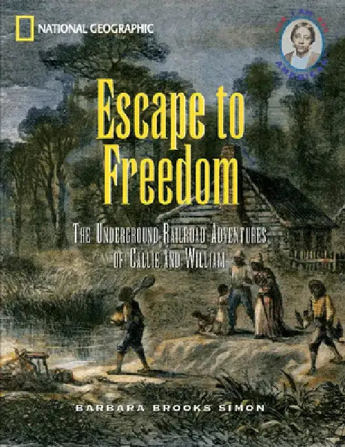 Escape to Freedom: The Underground Railroad Adventures of Callie and William by Barbara Brooks-Simon
