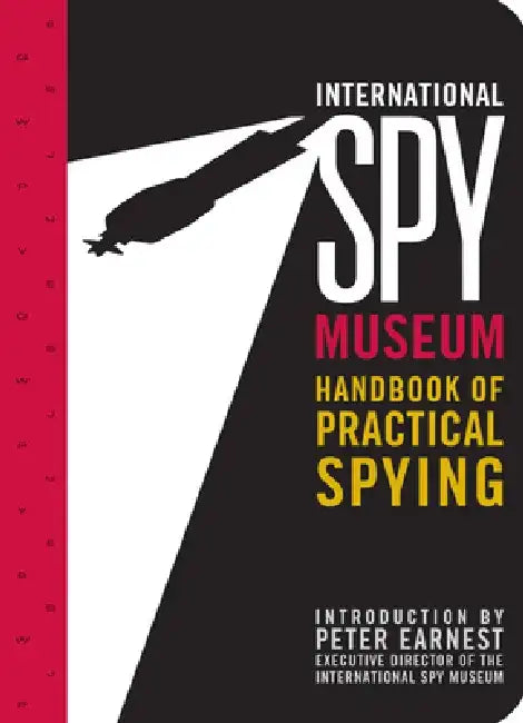 The Handbook of Practical Spying by The International Spy Museum