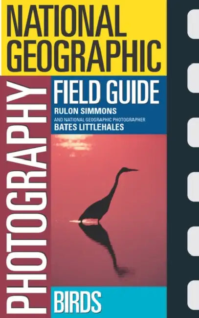 National Geographic Photography Field Guide: Birds by Rulon Simmons