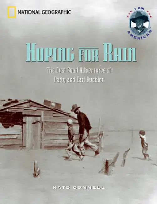 Hoping for Rain: The Dust Bowl Adventures of Patty and Earl Buckler by Kate Connell