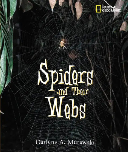 Spiders and Their Webs by Darlyne A. Murawski