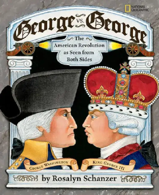 George vs. George: The Revolutionary War as Seen by Both Sides by Rosalyn Schanzer