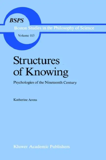 Structures of Knowing: Psychologies of the Nineteenth Century by Katherine Arens