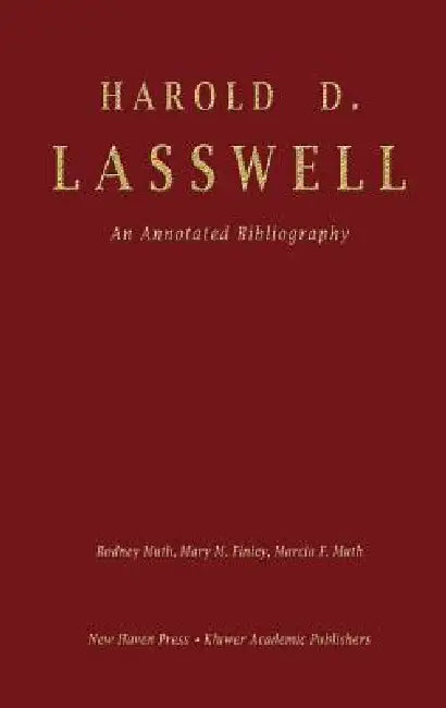 Harold D. Lasswell: An Annotated Bibliography by Rodney Muth, Mary M. Finley, Marcia F. Muth