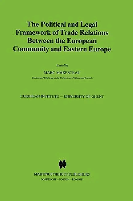 The Political and Legal Framework of Trade Relations Between the European Community and Eastern Europe by Maresceau, Marc Maresceau, Marc Maresceau