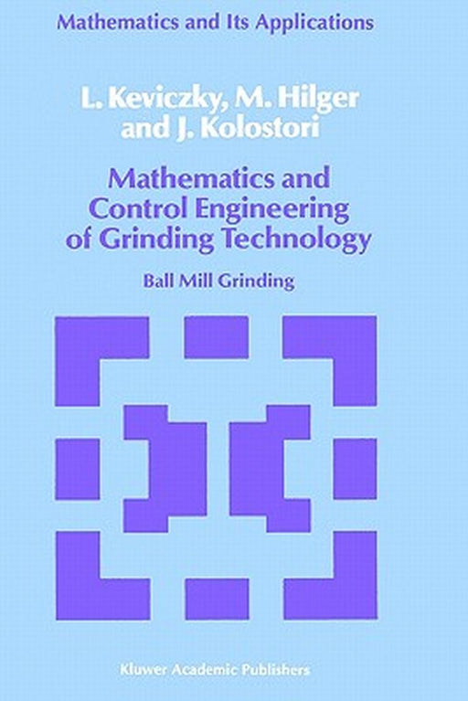 Mathematics and Control Engineering of Grinding Technology: Ball Mill Grinding by L. Keviczky