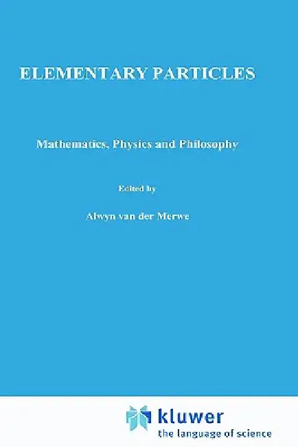 Elementary Particles: Mathematics, Physics and Philosophy by Kobzarev, Y. I. Manin