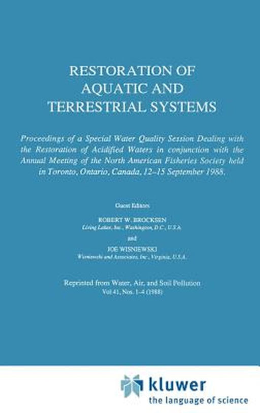 Restoration of Aquatic and Terrestrial Systems: Proceedings of a Special Water Quality Session Dealing with the Restoration of Acidified Waters in Con by R. W. Brocksen