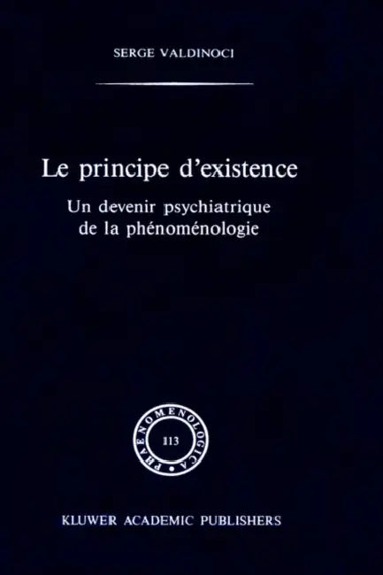Le Principe d'Existence: Un Devenir Psychiatrique de la Phénoménologie by S. Valdinoci