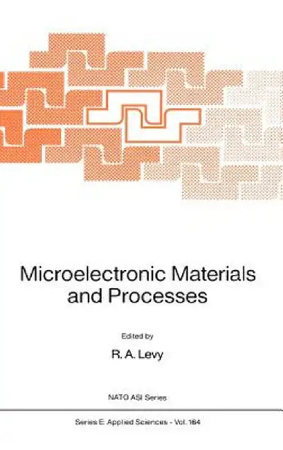 Microelectronic Materials and Processes by R. A. Levy