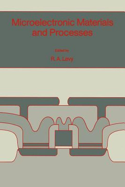 Microelectronic Materials and Processes by R. A. Levy