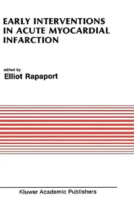 Early Interventions in Acute Myocardial Infarction by Elliot Rapaport