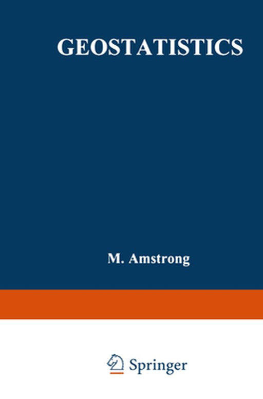 Geostatistics: Proceedings of the Third International Geostatistics Congress September 5-9, 1988, Avignon, France by M. Armstrong