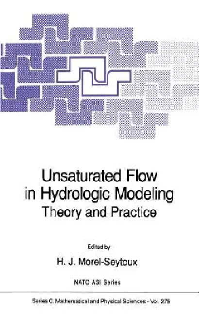 Unsaturated Flow in Hydrologic Modeling: Theory and Practice by H. J. Morel-Seytoux
