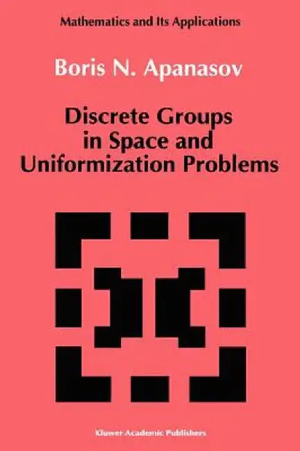 Discrete Groups in Space and Uniformization Problems by B. Apanasov