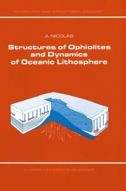 Structures of Ophiolites and Dynamics of Oceanic Lithosphere by A. Nicolas