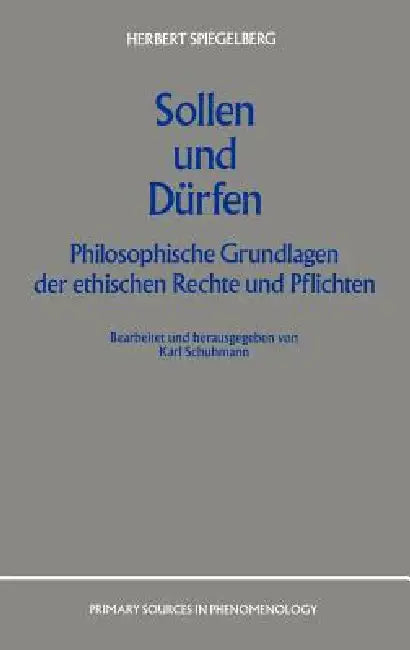 Sollen Und Dürfen: Philosophische Grundlagen Der Ethischen Rechte Und Pflichten by E. Spiegelberg, K. Schumann