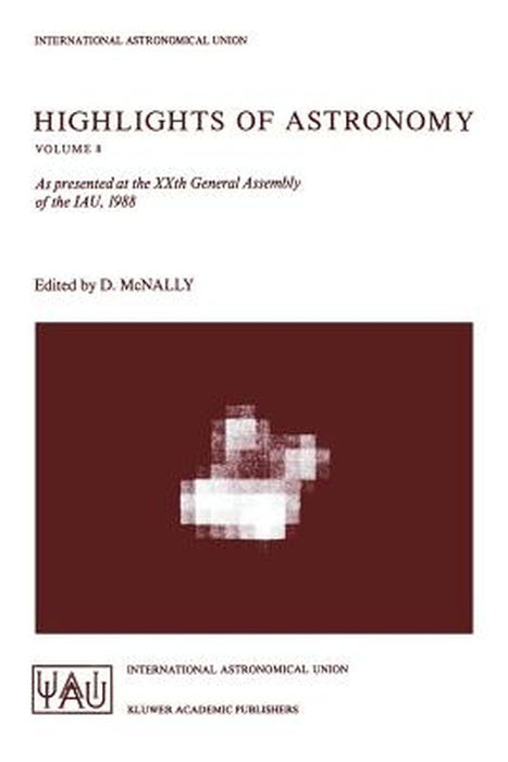 Highlights of Astronomy: As Presented at the Xxth General Assembly of the Iau, 1988 by Derek McNally