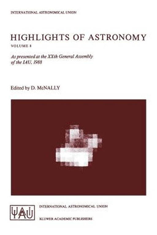Highlights of Astronomy: As Presented at the Xxth General Assembly of the Iau, 1988 by Derek McNally