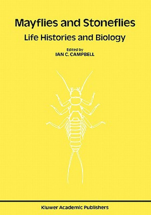 Mayflies and Stoneflies: Life Histories and Biology: Proceedings of the 5th International Ephemeroptera Conference and the 9th International Plecopter by Ian C. Campbell
