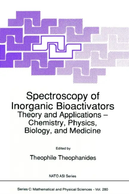 Spectroscopy of Inorganic Bioactivators: Theory and Applications -- Chemistry, Physics, Biology, and Medicine by T. Theophanides
