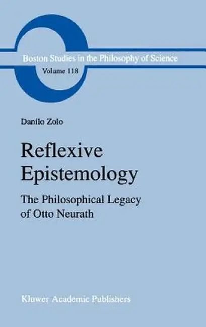 Reflexive Epistemology: The Philosophical Legacy of Otto Neurath by D. Zolo