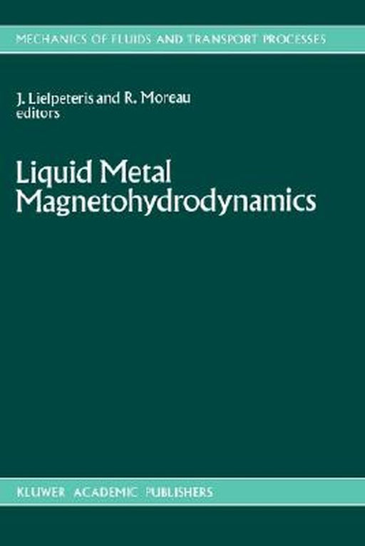 Liquid Metal Magnetohydrodynamics by J. J. Lielpeteris