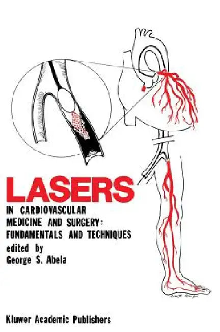 Lasers in Cardiovascular Medicine and Surgery: Fundamentals and Techniques by George S. Abela