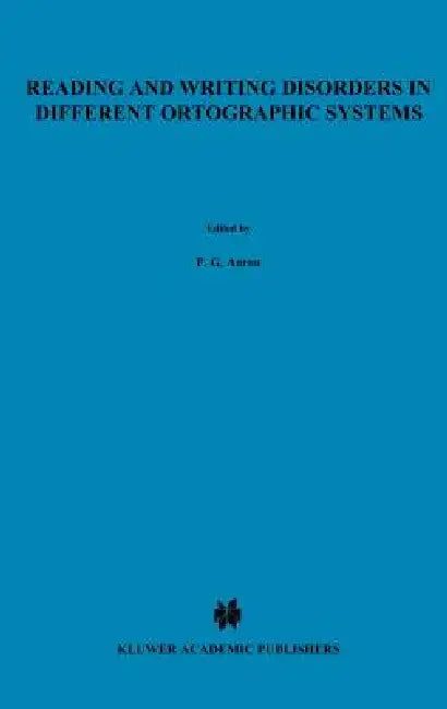 Reading and Writing Disorders in Different Orthographic Systems by P. G. Aaron