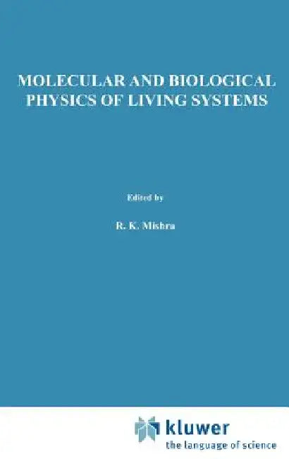 Molecular and Biological Physics of Living Systems by R. K. Mishra