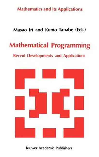 Mathematical Programming: Recent Developments and Applications by Masao Iri