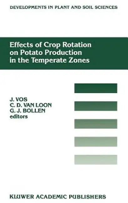 Effects of Crop Rotation on Potato Production in the Temperate Zones: Proceedings of the International Conference on Effects of Crop Rotation on Potat by J. Vos
