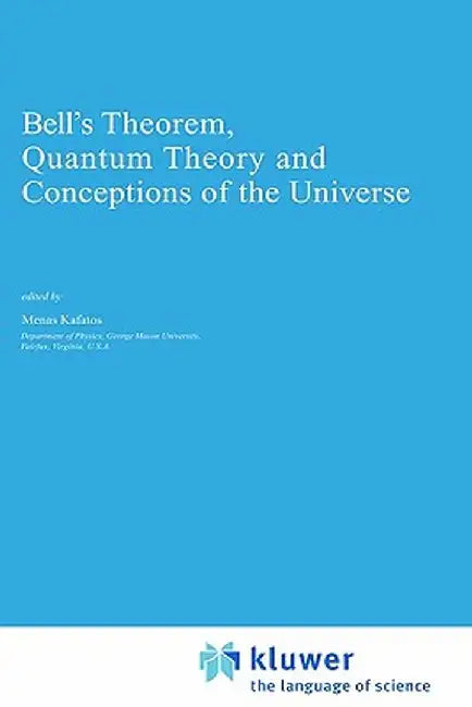 Bell's Theorem, Quantum Theory and Conceptions of the Universe by Menas Kafatos