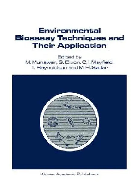 Environmental Bioassay Techniques and Their Application: Proceedings of the 1st International Conference Held in Lancaster, England, 11-14 July 1988 by M. Munawar, G. Dixon, C. I. Mayfield
