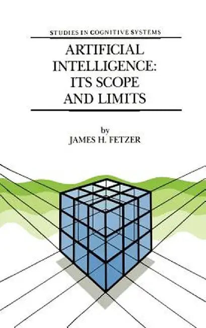 Artificial Intelligence: Its Scope and Limits by J. H. Fetzer
