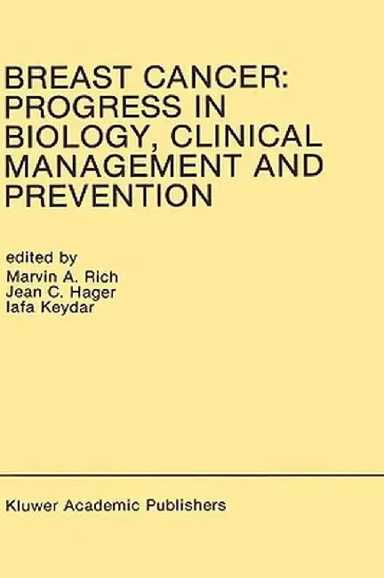 Breast Cancer: Progress in Biology, Clinical Management and Prevention: Proceedings of the International Association for Breast Cancer Research Confer by Marvin A. Rich