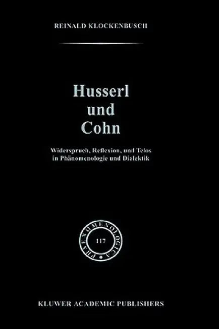 Husserl Und Cohn: Widerspruch, Reflexion, Und Telos in Phänomenologie Und Dialektik by R. Klockenbusch